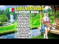 Download Lagu TEMBANG KENANGAN TERPOPULER - SAXOPHONE LAGU NOSTALGIA PALING DICARI SEPANJANG MASA