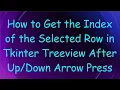 How to Get the Index of the Selected Row in Tkinter Treeview After Arrow Press