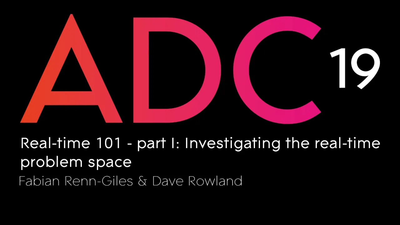 Fabian Renn-Giles & Dave Rowland - Real-time 101 - part I: Investigating the real-time problem space
