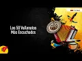 Los 50 Vallenatos Mas Escuchados - Sentir Vallenato