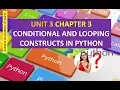 CLASS XI COMPUTER SCIENCE UNIT 3 CHAPTER 3 CONDITIONAL AND LOOPING CONSTRUCTS IN PYTHON