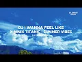 Download Lagu DJ I WANNA FEEL LIKE X NINIX TITANIC | SUMMER VIBES : DJ Ynmas Remix