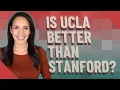 Is UCLA better than Stanford