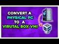 How To Convert a Physical PC To a Virtual Box Virtual Machine Windows
