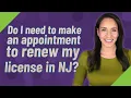 Do I need to make an appointment to renew my license in NJ