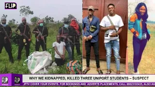 why we kidnapped killed three uniport students suspect