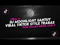 Download Lagu DJ MOONLIGHT SANTUY VIRAL TIKTOK STYLE TRABAS BY MASPIN RMX🎧