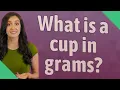 What is a cup in grams