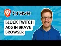 Block Twitch Ads in Brave Browser 2025 Guide
