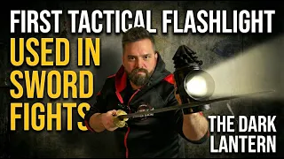 the dark lantern tactical flashlight for swordfights 