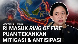 Indonesia Masuk 'Ring of Fire', Puan Tekankan Pentingnya Mitigasi dan Antisipasi | Liputan 6