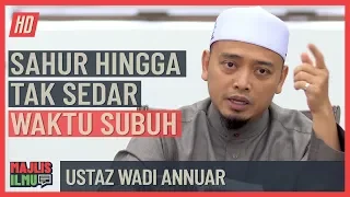 ustaz wadi annuar sahur hingga tak sedar waktu subuh