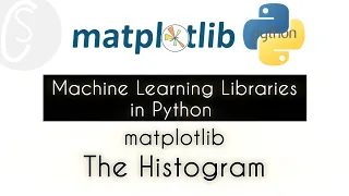 The Histogram matplotlib Machine Learning Libraries in Python
