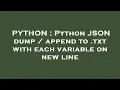 PYTHON Python JSON dump append to txt with each variable on new line