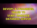 DevOps SysAdmins Failed to start MariaDB database server 2 Solutions