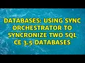 Databases Using Sync Orchestrator to Syncronize two SQL CE 3 5 Databases