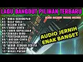 LAGU SANTAI DANGDUT ORGEN TUNGGAL TERBARU AUDIO JERNIH FULL BASS 2025-TEMBANG LAWAS POPULER-GALA-GAL