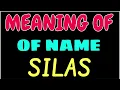 What does the name SILAS mean SILAS meaning in english Meaning of name SILAS