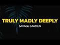 Download Lagu Savage Garden - Truly Madly Deeply (Lyrics)