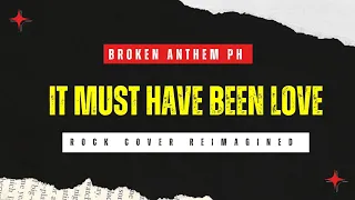 broken anthem ph it must have been love rock cover 