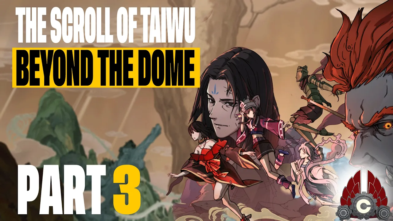 The Scroll Of Taiwu: Beyond The Dome | Sponsored By Conchship Games | Part 3