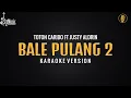 Download Lagu Bale Pulang II - Toton Caribo Ft Justy Aldrin [Karaoke] By Music