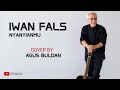 Download Lagu IWAN FALS - NYANYIANMU ( COVER BY ISMAYA AGUS BULDAN )
