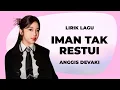 Download Lagu ANGGIS DEVAKI - IMAN TAK RESTUI | LIRIK LAGU ALBUM BARU DEVAKI 2025 VIRAL \u0026 TRENDING!