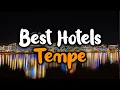 Best Hotels In Tempe AZ - For Families Couples Work Trips Luxury Budget