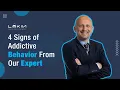 4 Signs of Addictive Behavior From Our Expert