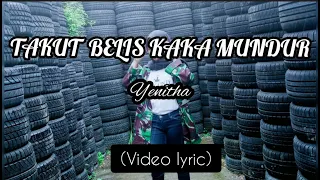 Download TAKUT BELIS KAKA MUNDUR - YENITHA (Official Lyric Video) MP3