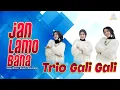 Download Lagu Trio Gali Gali - JAN LAMO BANA [ Official Music Video ]