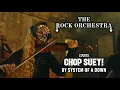 Download Lagu The Rock Orchestra - CHOP SUEY! (System of a Down Cover)