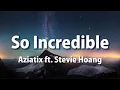Download Lagu Aziatix ft. Stevie Hoang - So Incredible (Lyrics)
