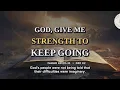 God, Give Me Strength to Keep Going