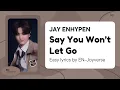 Lagu ENHYPEN JAY - Say You Won't Let Go (Original : James Arthur) Lyrics