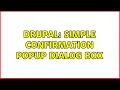 Drupal Simple confirmation popup dialog box 3 Solutions
