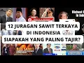Download Lagu 12 JURANGAN SAWIT TERKAYA DI INDONESIA, SIAPAKAH YANG PALING TAJIR MELINTIR? Versi HAISAWITBEBAS