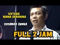 Download Lagu Ustadz NANA GERHANA Full 2 Jam || Ceramah Sunda Lucu Terbaru