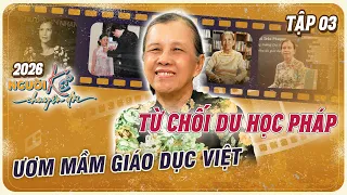 TS. Bùi Trân Phượng: Từ chối du học Pháp, nuôi chí cách mạng | Người Kể Chuyện Đời 2026 tập 3