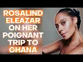 Slow Horses Star Rosalind Eleazar on her poignant trip to Ghana Travel Secrets