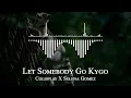 Coldplay X Selena Gomez - Let Somebody Go Kygo