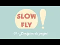 SLOWFLY Origine du projet