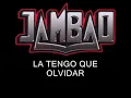 Jambao - la tengo que olvidar (letra)