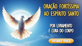 🙏Oração Fortíssima ao Espírito Santo por Cura do Corpo e Livramento 🙏