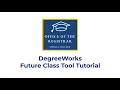 DegreeWorks Future Classes Tutorial