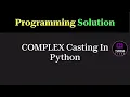 Python Program for Type Casting to Complex Programming Question Tukka Learn