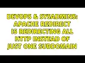 DevOps SysAdmins Apache Redirect is redirecting all HTTP instead of just one subdomain