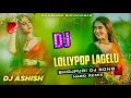 Lagu Bhojpuri Dj Song | Lollipop Lagelu | Hard Remix | Dj Ashish Shivanagar