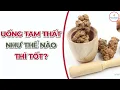 Download Lagu Tam thất có những công dụng đặc biệt gì? Dùng thế nào cho an toàn và hiệu quả?